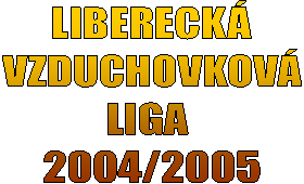 LIBERECK
VZDUCHOVKOV
LIGA 
2004/2005